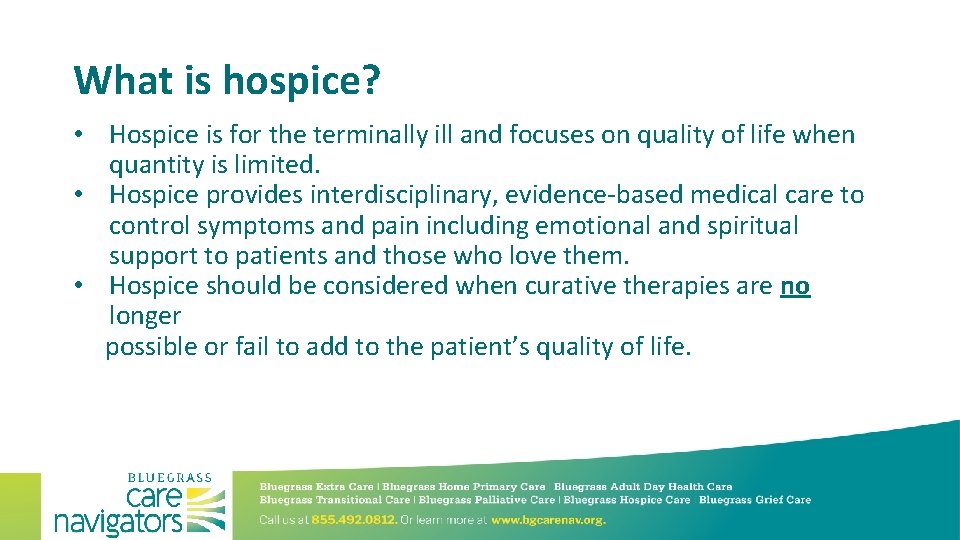 What is hospice? • Hospice is for the terminally ill and focuses on quality