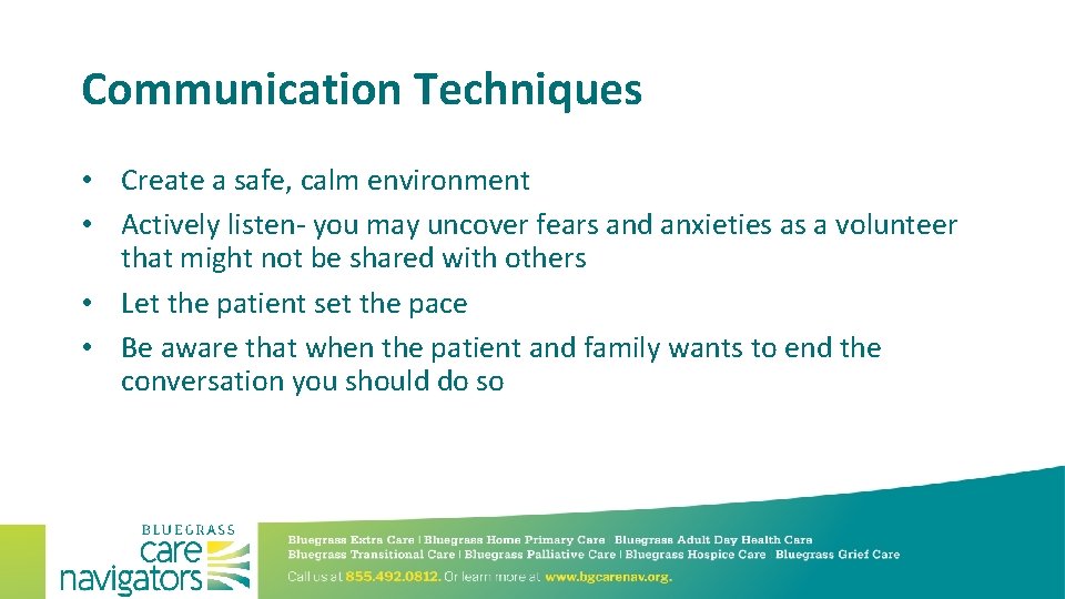 Communication Techniques • Create a safe, calm environment • Actively listen- you may uncover