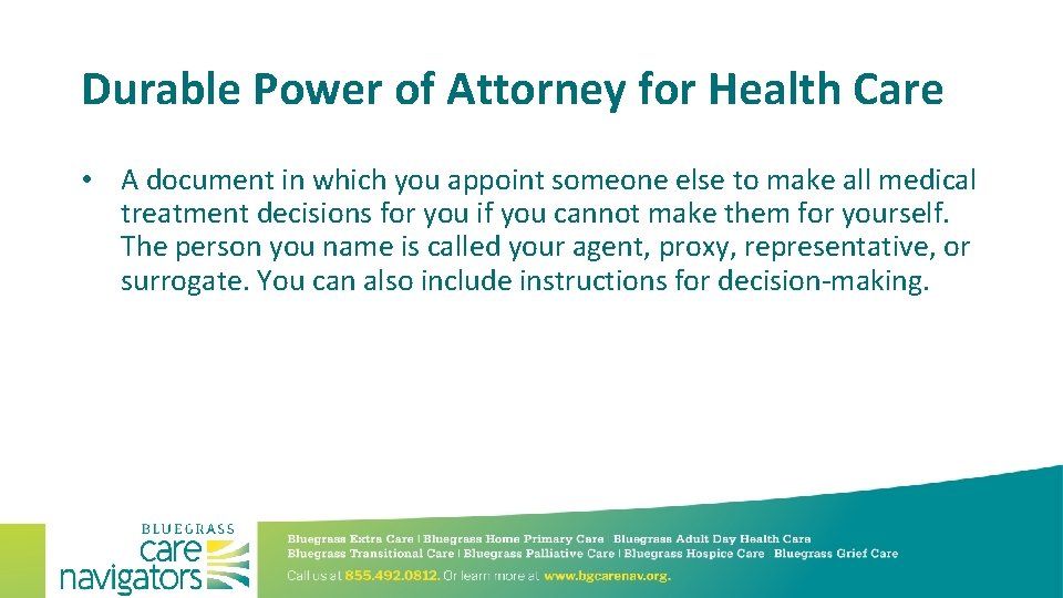 Durable Power of Attorney for Health Care • A document in which you appoint