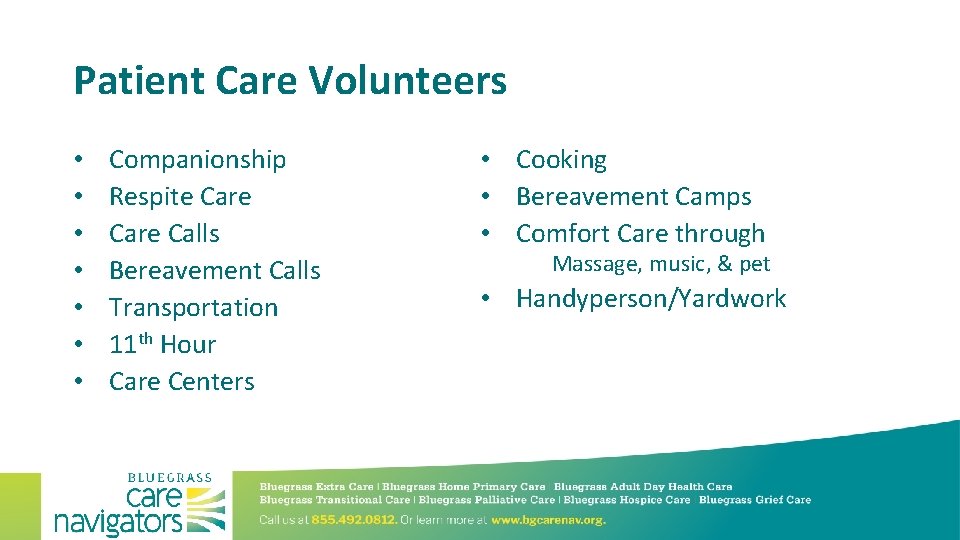 Patient Care Volunteers • • Companionship Respite Care Calls Bereavement Calls Transportation 11 th