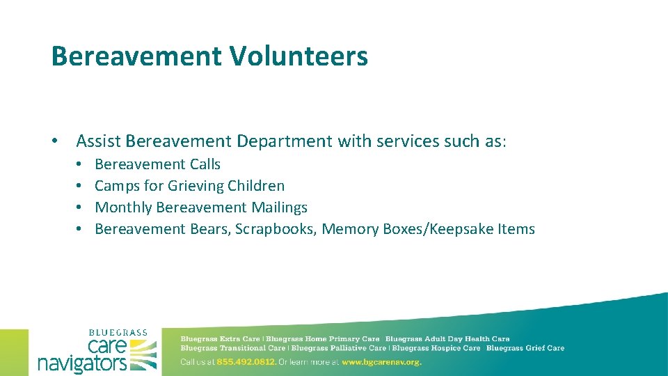 Bereavement Volunteers • Assist Bereavement Department with services such as: • • Bereavement Calls