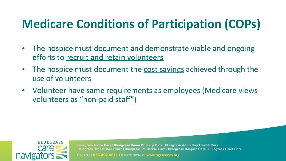 Medicare Conditions of Participation (COPs) • The hospice must document and demonstrate viable and