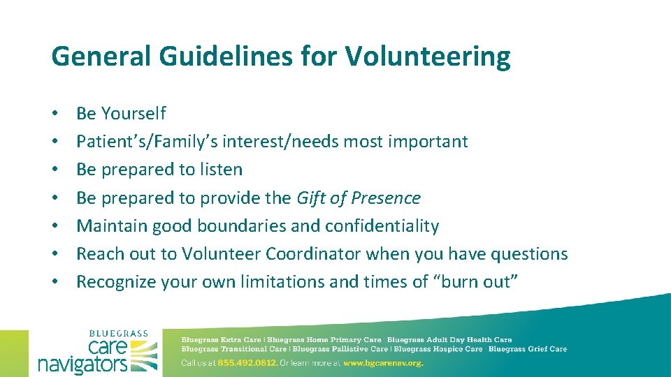 General Guidelines for Volunteering • • Be Yourself Patient’s/Family’s interest/needs most important Be prepared