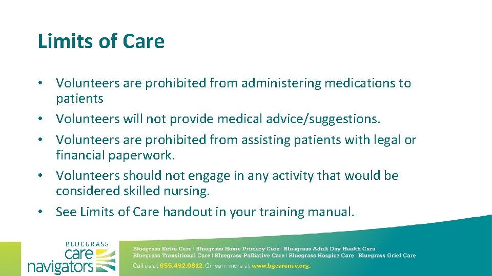 Limits of Care • Volunteers are prohibited from administering medications to patients • Volunteers