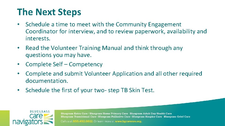 The Next Steps • Schedule a time to meet with the Community Engagement Coordinator