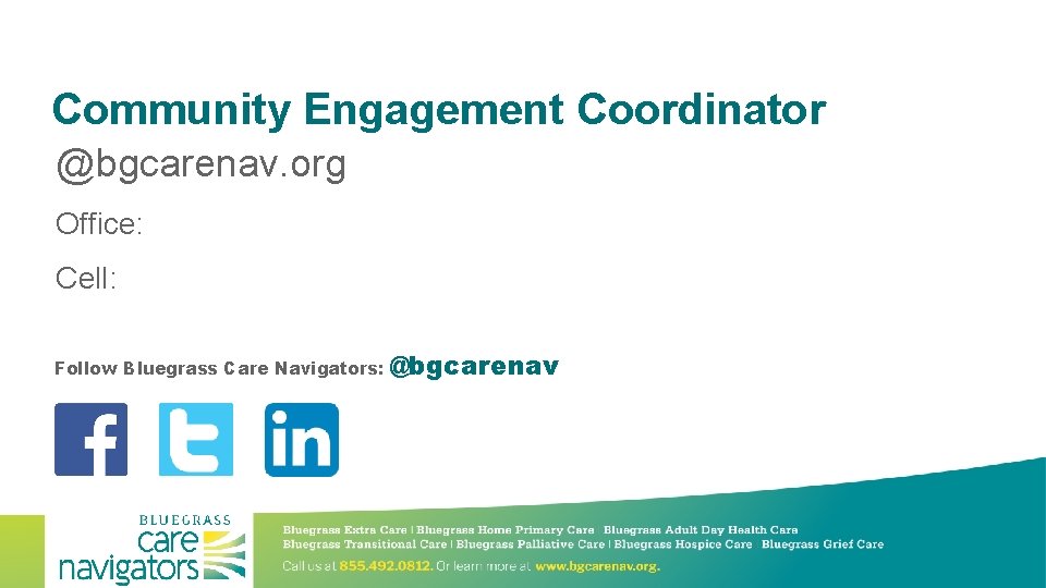 Community Engagement Coordinator @bgcarenav. org Office: Cell: Follow Bluegrass Care Navigators: @bgcarenav 