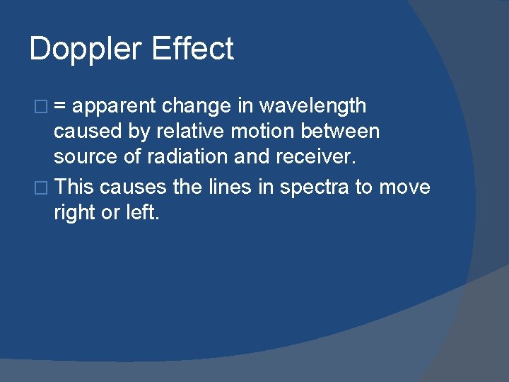 Doppler Effect �= apparent change in wavelength caused by relative motion between source of