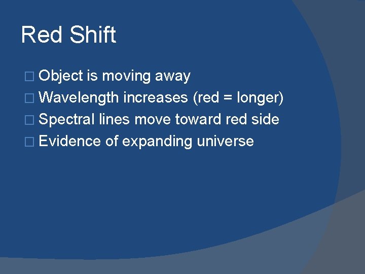 Red Shift � Object is moving away � Wavelength increases (red = longer) �