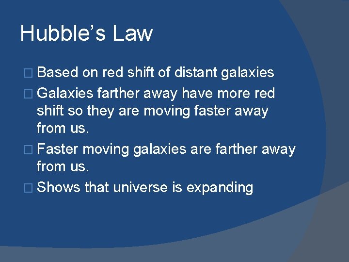 Hubble’s Law � Based on red shift of distant galaxies � Galaxies farther away