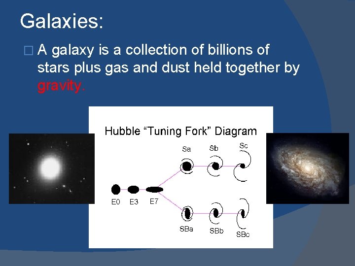 Galaxies: �A galaxy is a collection of billions of stars plus gas and dust