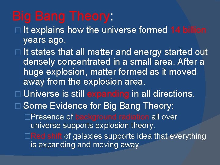Big Bang Theory: � It explains how the universe formed 14 billion years ago.