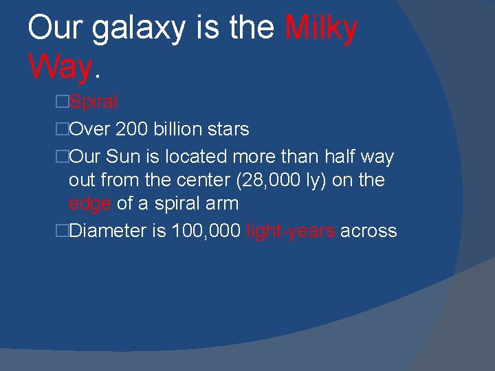 Our galaxy is the Milky Way. �Spiral �Over 200 billion stars �Our Sun is