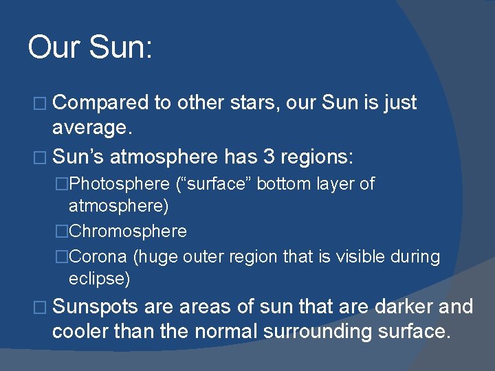 Our Sun: � Compared to other stars, our Sun is just average. � Sun’s