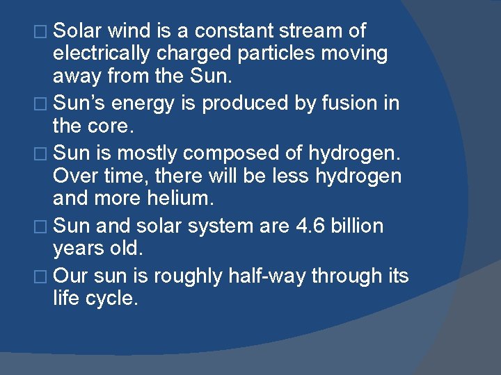 � Solar wind is a constant stream of electrically charged particles moving away from