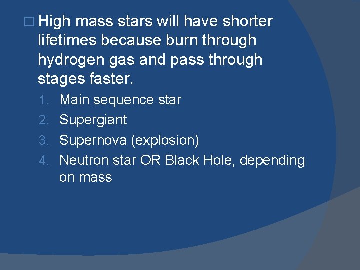 � High mass stars will have shorter lifetimes because burn through hydrogen gas and