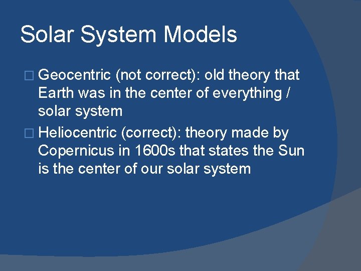 Solar System Models � Geocentric (not correct): old theory that Earth was in the
