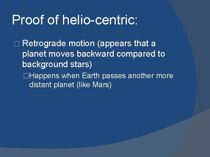 Proof of helio-centric: � Retrograde motion (appears that a planet moves backward compared to
