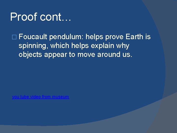 Proof cont… � Foucault pendulum: helps prove Earth is spinning, which helps explain why
