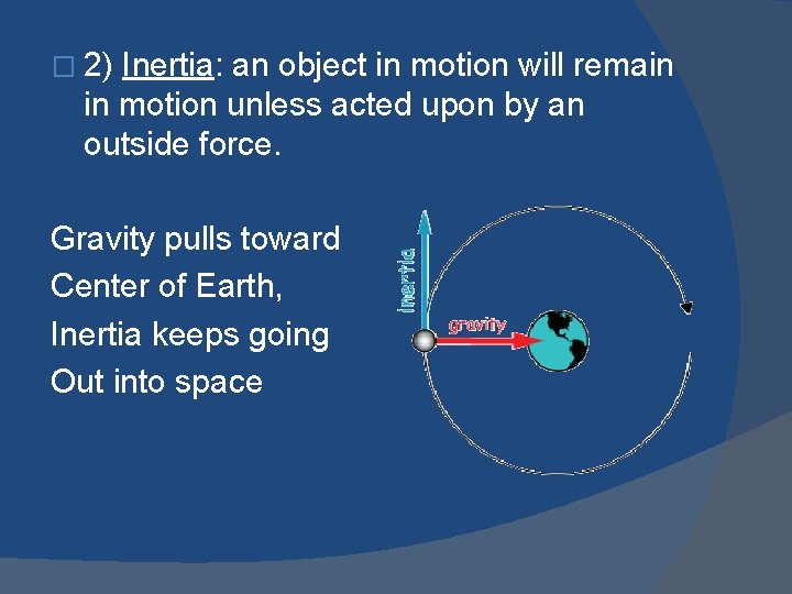 � 2) Inertia: an object in motion will remain in motion unless acted upon