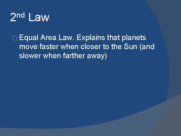 2 nd Law � Equal Area Law. Explains that planets move faster when closer