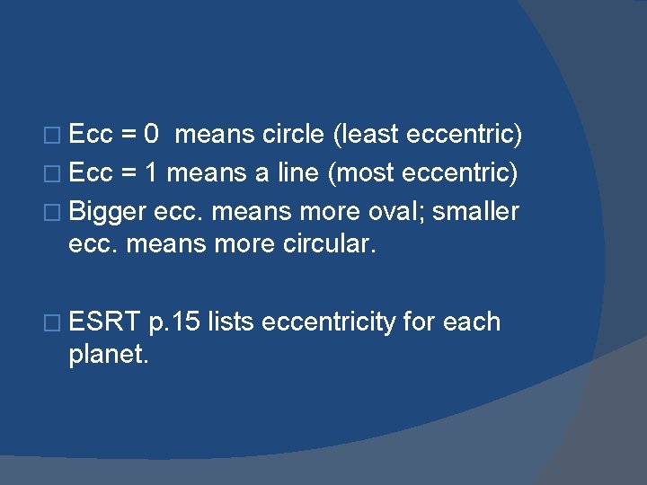 � Ecc = 0 means circle (least eccentric) � Ecc = 1 means a