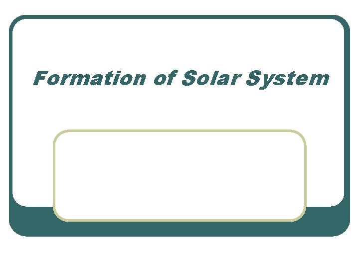 Formation of Solar System 