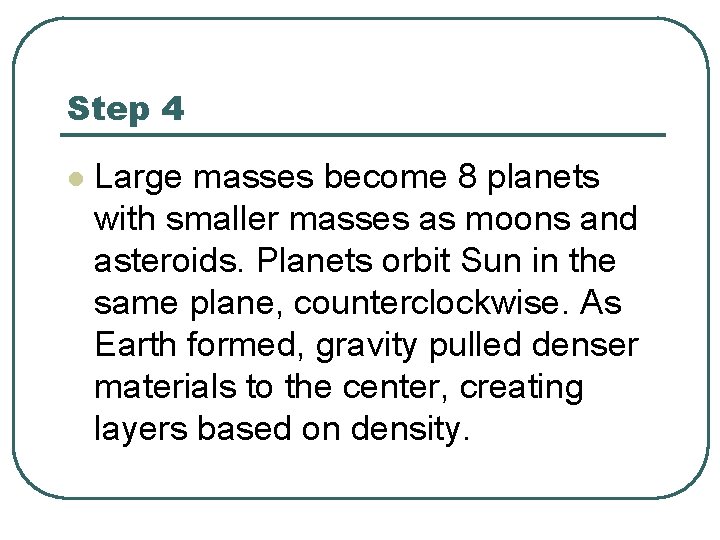 Step 4 l Large masses become 8 planets with smaller masses as moons and