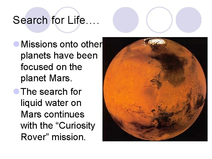 Search for Life…. l Missions onto other planets have been focused on the planet