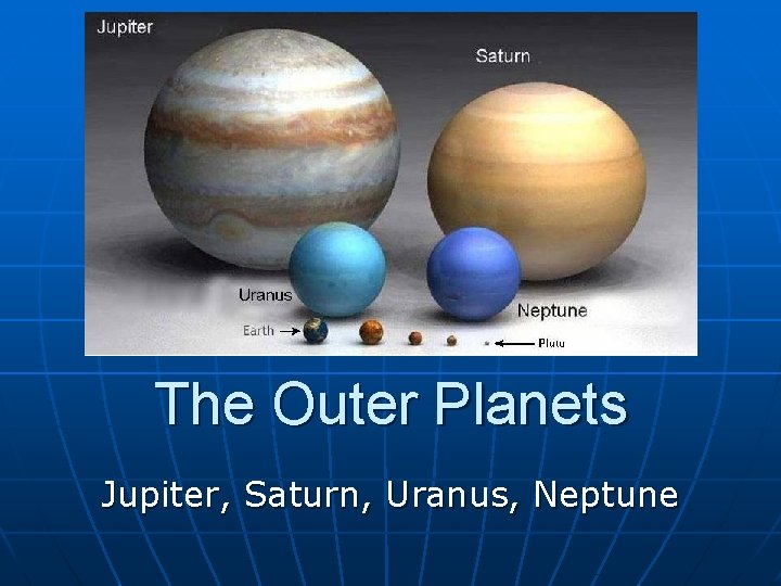 The Outer Planets Jupiter, Saturn, Uranus, Neptune 
