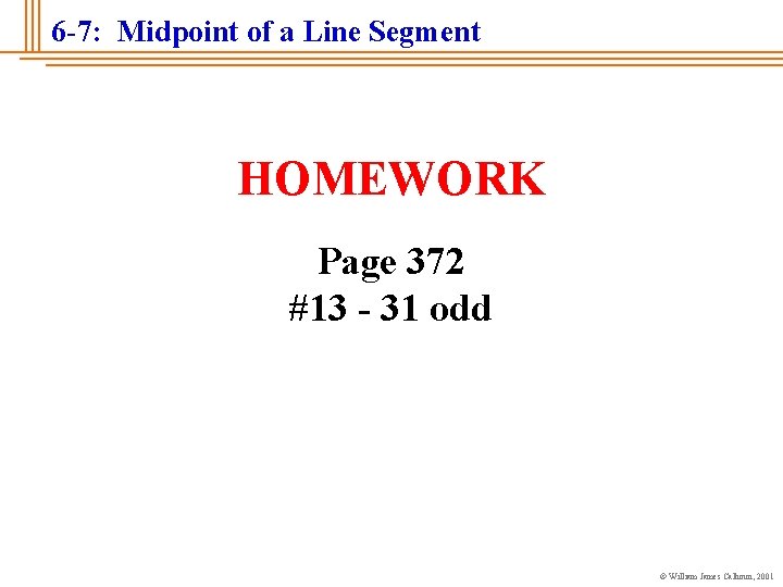 6 -7: Midpoint of a Line Segment HOMEWORK Page 372 #13 - 31 odd