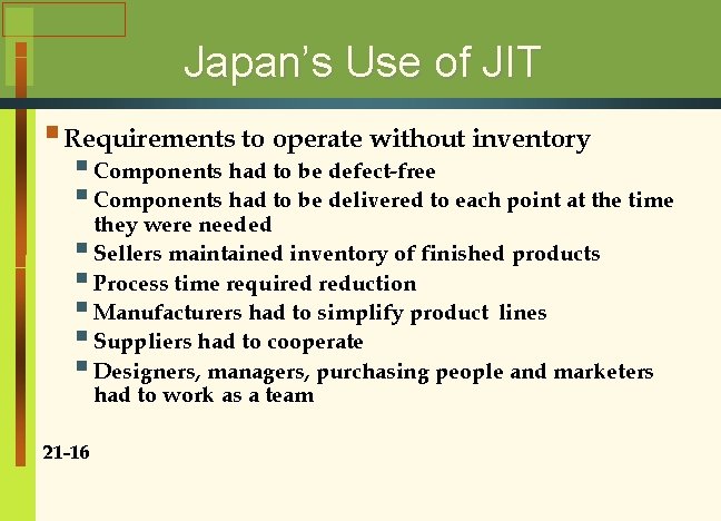 Japan’s Use of JIT § Requirements to operate without inventory § Components had to