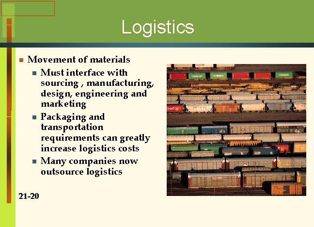 Logistics n Movement of materials n Must interface with sourcing , manufacturing, design, engineering
