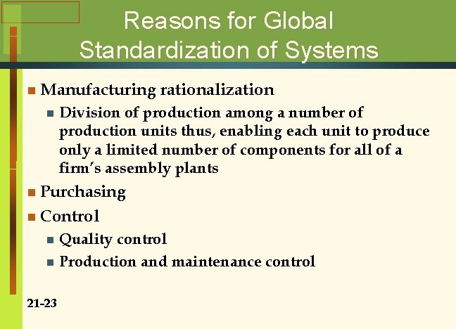 Reasons for Global Standardization of Systems n Manufacturing n rationalization Division of production among