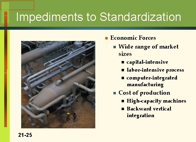 Impediments to Standardization n Economic Forces n Wide range of market sizes n n