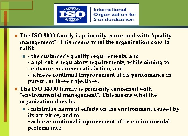 n n The ISO 9000 family is primarily concerned with "quality management". This means