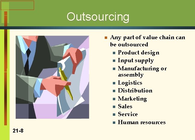 Outsourcing n 21 -8 Any part of value chain can be outsourced n Product