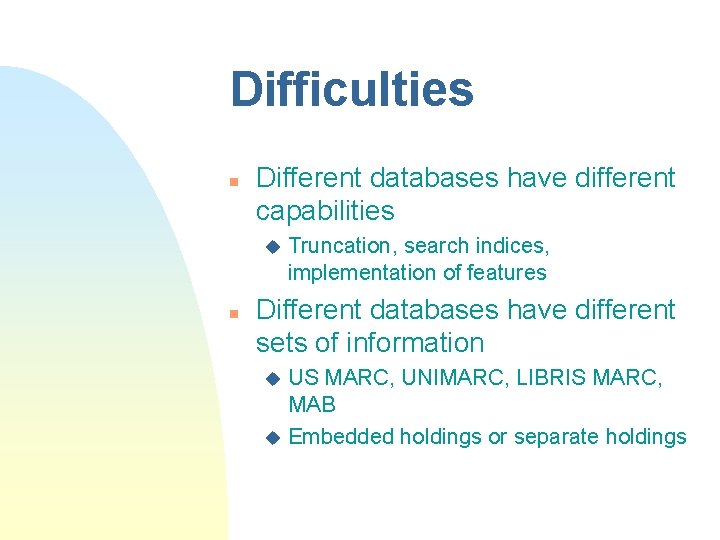 Difficulties n Different databases have different capabilities u n Truncation, search indices, implementation of Difficulties n Different databases have different capabilities u n Truncation, search indices, implementation of