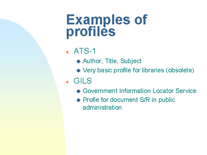 Examples of profiles n ATS-1 Author, Title, Subject u Very basic profile for libraries Examples of profiles n ATS-1 Author, Title, Subject u Very basic profile for libraries