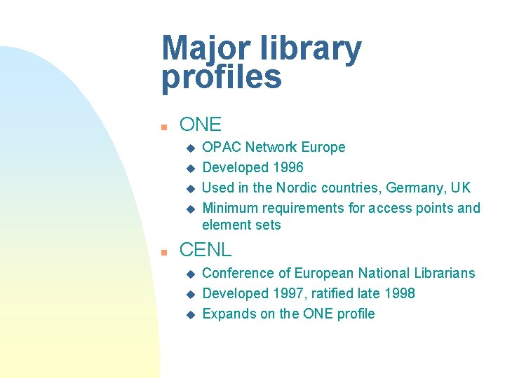 Major library profiles n ONE u u n OPAC Network Europe Developed 1996 Used Major library profiles n ONE u u n OPAC Network Europe Developed 1996 Used