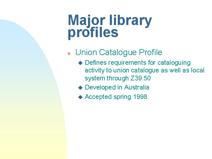 Major library profiles n Union Catalogue Profile Defines requirements for cataloguing activity to union Major library profiles n Union Catalogue Profile Defines requirements for cataloguing activity to union