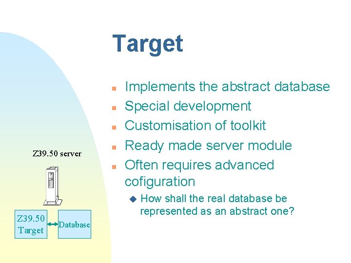 Target n n n Z 39. 50 server n n Implements the abstract database Target n n n Z 39. 50 server n n Implements the abstract database