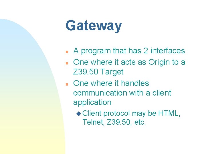 Gateway n n n A program that has 2 interfaces One where it acts Gateway n n n A program that has 2 interfaces One where it acts