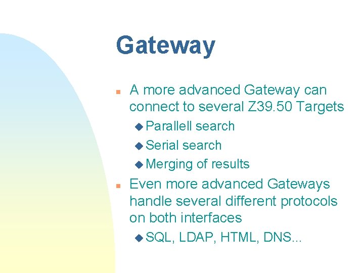 Gateway n A more advanced Gateway can connect to several Z 39. 50 Targets Gateway n A more advanced Gateway can connect to several Z 39. 50 Targets
