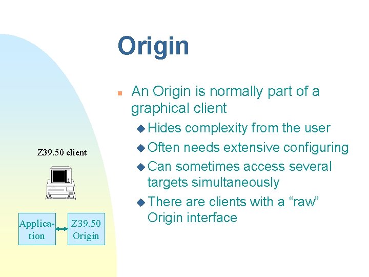 Origin n An Origin is normally part of a graphical client u Hides Z Origin n An Origin is normally part of a graphical client u Hides Z