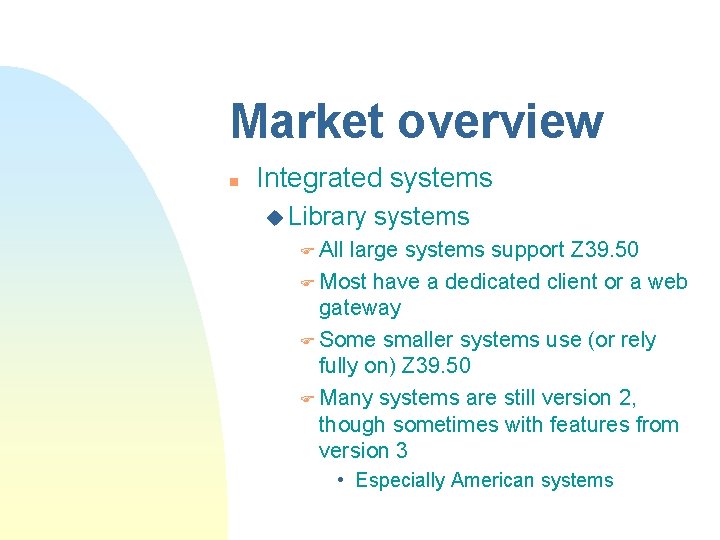 Market overview n Integrated systems u Library systems F All large systems support Z Market overview n Integrated systems u Library systems F All large systems support Z