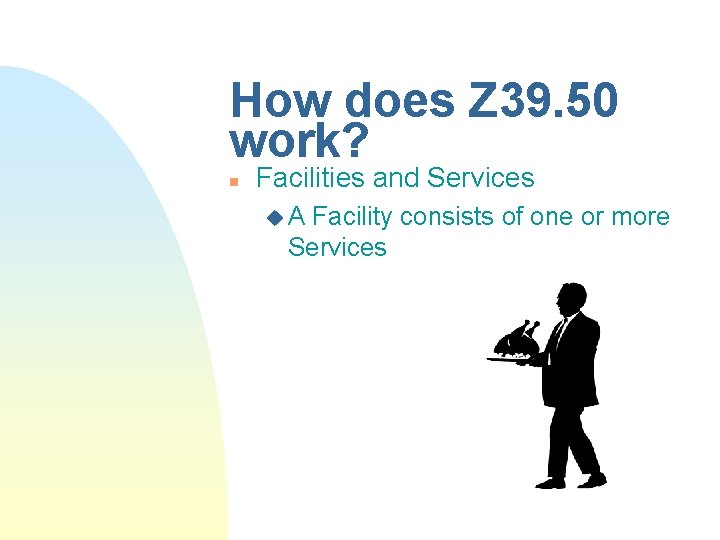 How does Z 39. 50 work? n Facilities and Services u. A Facility consists How does Z 39. 50 work? n Facilities and Services u. A Facility consists
