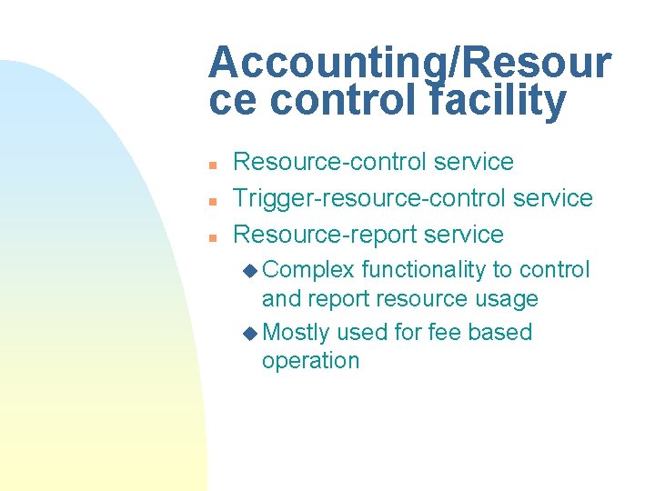 Accounting/Resour ce control facility n n n Resource-control service Trigger-resource-control service Resource-report service u Accounting/Resour ce control facility n n n Resource-control service Trigger-resource-control service Resource-report service u