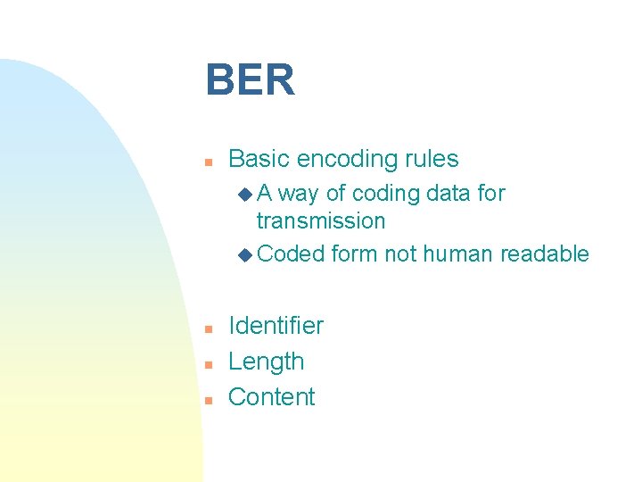 BER n Basic encoding rules u. A way of coding data for transmission u BER n Basic encoding rules u. A way of coding data for transmission u