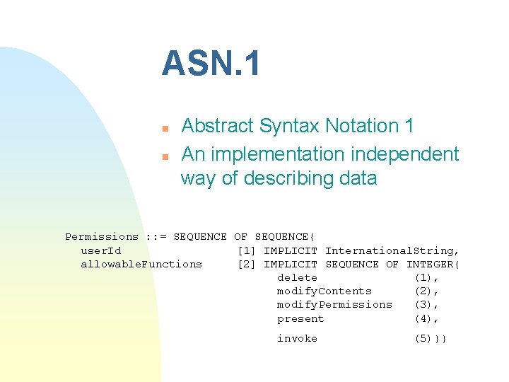 ASN. 1 n n Abstract Syntax Notation 1 An implementation independent way of describing ASN. 1 n n Abstract Syntax Notation 1 An implementation independent way of describing