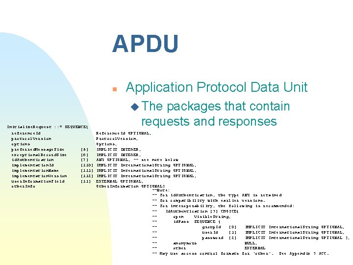 APDU n Application Protocol Data Unit u The Initialize. Request : : = SEQUENCE{ APDU n Application Protocol Data Unit u The Initialize. Request : : = SEQUENCE{